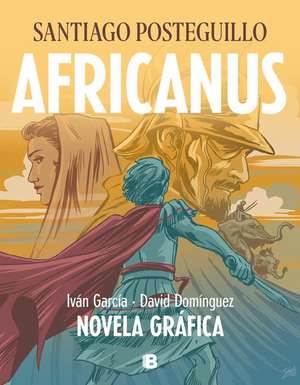 Africanus. Novela Gráfica (Spanish Edition) / Africanus. Graphic Novel (Spanish Edition) de Santiago Posteguillo