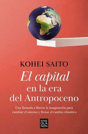 El Capital En La Era del Antropoceno / Capital in the Anthropocene de Kohei Saito