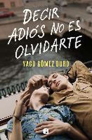 Decir Adiós No Es Olvidarte / To Say Goodbye Is Not to Forget You de Yago Sparks