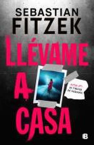 Llévame a Casa / Walk Me Home de Sebastian Fitzek