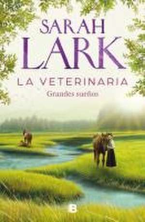 La Veterinaria. Grandes Sueños / The Veterinarian. Big Dreams de Sarah Lark