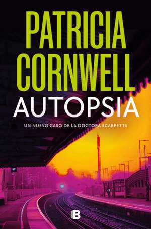 Autopsia / Autopsy de Patricia Cornwell