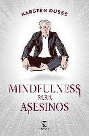 Mindfulness para asesinos de Karsten Dusse