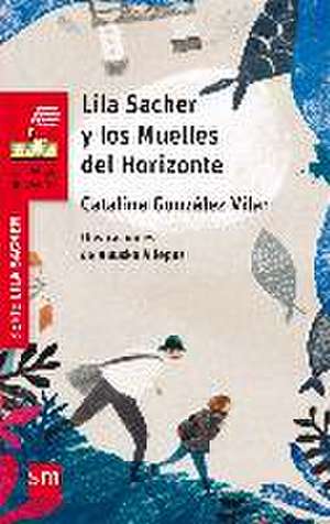 Lila Sacher y los muelles del horizonte de Catalina González Vilar