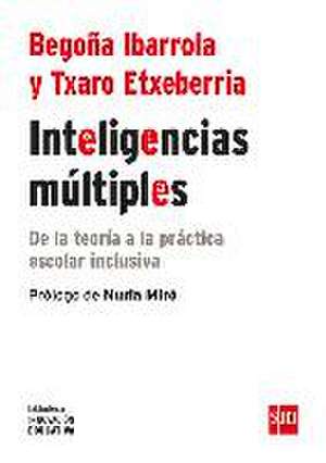 Inteligencias múltiples : de la teoría a la práctica escolar inclusiva de Begoña Ibarrola López De Davalillo