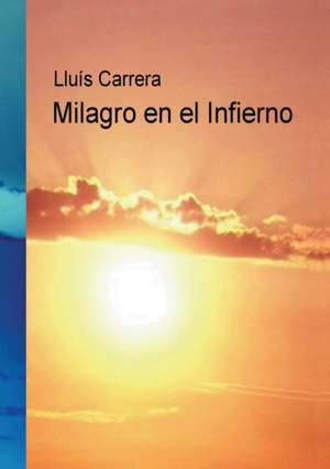 Milagro en el Infierno de Lluís Miralles Carrera i