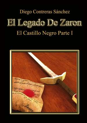 El Legado De Zaron. El Castillo Negro. Parte I de Diego Sánchez Contreras