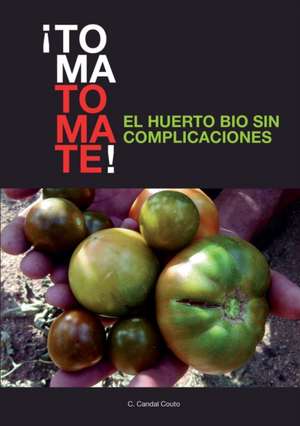 ¡TOMA TOMATE! EL HUERTO BIO SIN COMPLICACIONES (papel) de C. Couto Candal