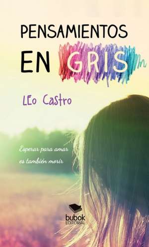 Pensamientos en gris de Leo Castro