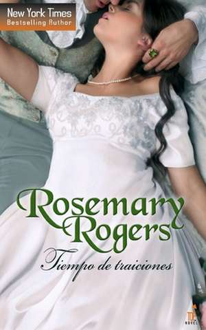 Tiempo de traiciones de Rosemary Rogers