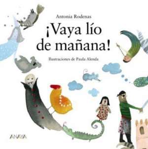 ¡Vaya lío de mañana! de Antonia Ródenas