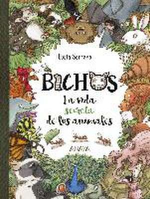 Bichos : la vida secreta de los animales de Lucía Serrano