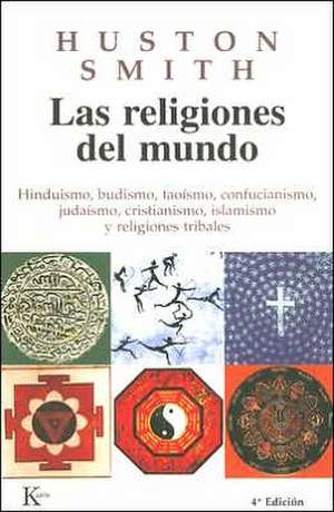 Las Religiones del Mundo: Hinduismo, Budismo, Taoismo, Confucianismo, Judaismo, Cristianismo, Islamismo y Religiones Tribales de Huston Smith