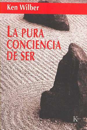 La Pura Conciencia de Ser de Ken Wilber