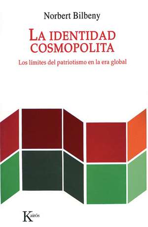 La Identidad Cosmopolita: Los Limites del Patriotismo En La Era Global de Norbert Bilbeny