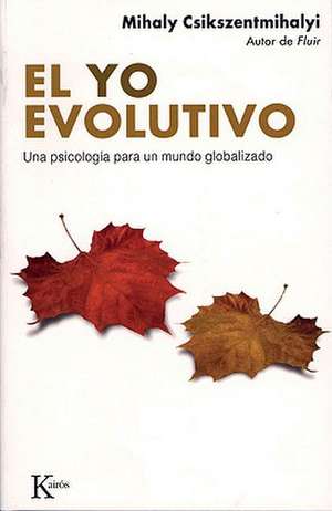 El Yo Evolutivo: Una Psicologia Para un Mundo Globalizado de Mihaly Csikszentmihalyi