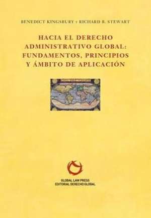 Hacia el Derecho Administrativo Global de Kingsbury Benedict