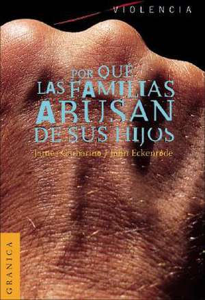 Por Que las Familias Abusan de Sus Hijos: Enfoque Ecologico Sobre el Maltrato de Ninos y de Adolescentes = Understanding Abusive Families de James Garbarino