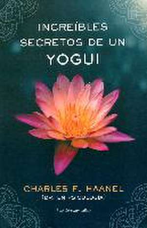 Increíbles secretos de un yogui de Charles F. Haanel