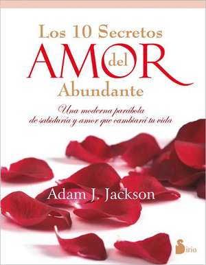 Los Diez Secretos del Amor Abundante de Adam J. Jackson