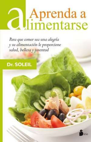 Aprenda A Alimentarse = Learn to Feed: Hacia las Profundidades de Nuestro Ser = Wonderful Journey de Docteur Soleil