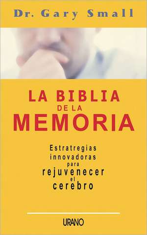 La Biblia de la Memoria = Memory Bible: Metaforas y patrones para el cambio = Understanding NLP de Gary W. Small