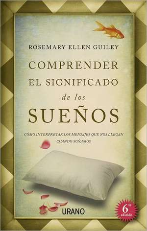 Comprender el Significado de los Suenos: Como Interpretar los Mensajes Que Nos Llegan Cuando Sonamos = Dreamspeak de Rosemary Ellen Guilley