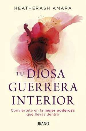 Tu Diosa Guerrera Interior de HeatherAsh Amara