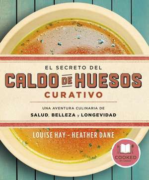 Secreto del Caldo de Huesos Curativo, El de Louise L. Hay