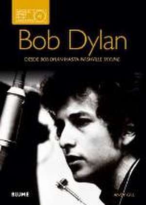 Bob Dylan : historias detrás de las canciones : desde Bob Dylan hasta Nashville Skyline de Andy Gill