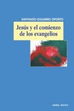 Jesús y el comienzo de los evangelios de Santiago Guijarro Oporto