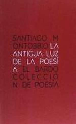 La antigua luz de la poesía de Santiago Montobbio