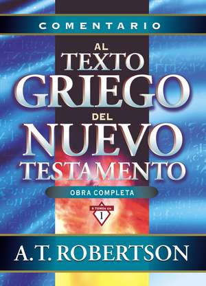 Comentario al texto griego del Nuevo Testamento de A. T. Robertson