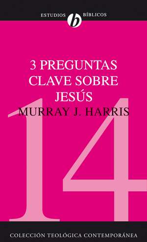 3 preguntas clave sobre Jesús de Murray J. Harris