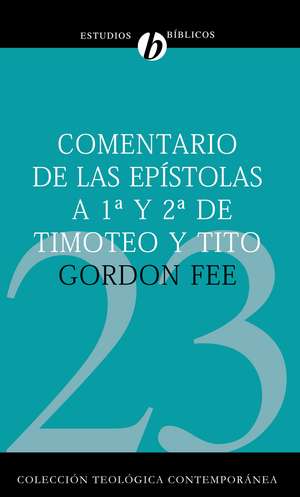 Comentario de las Epístolas 1 y 2 de Timoteo y Tito de Gordon D. Fee