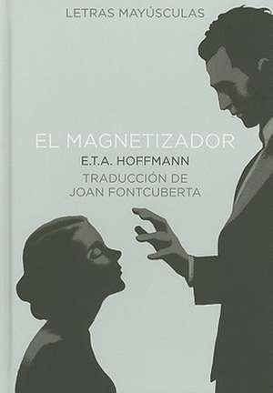 El Magnetizador: Un Viaje Magico a Egipto de Ernst T. A. Hoffmann