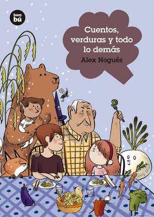 Cuentos, Verduras Y Todo Lo Demás de Alejandro Nogués