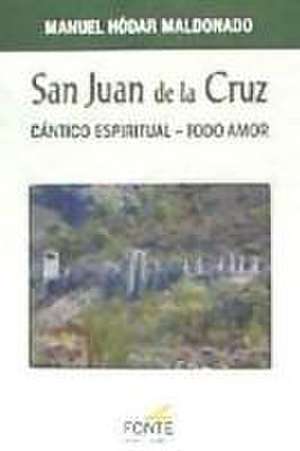 San Juan de la Cruz : Cántico espiritual, todo amor de Manuel Hódar Maldonado