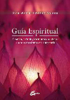 Guía espiritual : el sencillo, profundo y eterno mensaje universal que todos necesitamos escuchar y sentir de José María Jiménez Solana