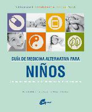 Guía de medicina alternativa para niños : 4 enfoques medicinales para las dolencias infantiles más comunes de Christine . . . [et al. Gustafson