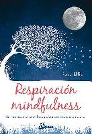 Respiración mindfulness : la manera más sencilla de alcanzar la atención plena de Rose Elliot