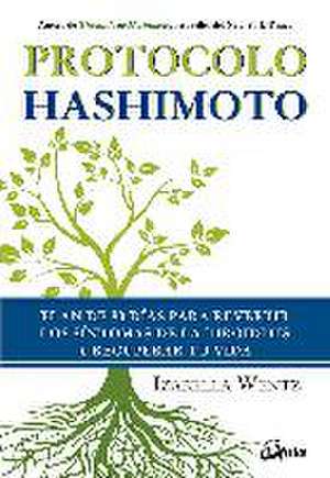 Protocolo Hashimoto : plan de 90 días para revertir los síntomas de la tiroiditis y recuperar tu vida de Izabella Wentz