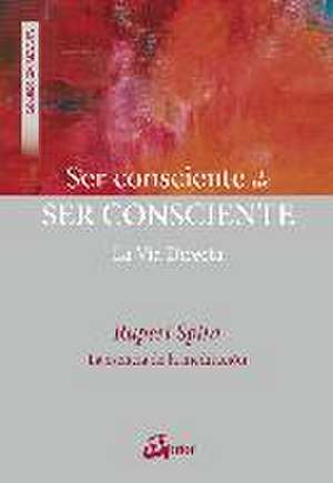 Ser consciente de ser consciente : la vía directa de Rupert Spira