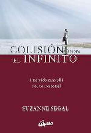 Colisión con el infinito : una vida más allá del yo personal de Suzanne Segal