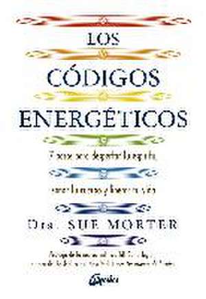 Los códigos energéticos : 7 pasos para despertar tu espíritu, sanar tu cuerpo y liberar tu vida de Sue Morter