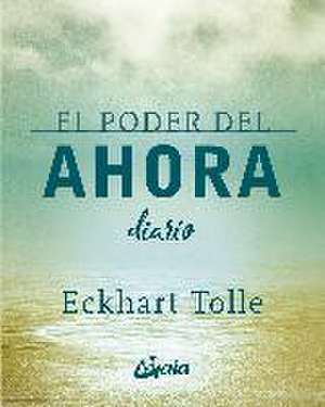 El poder del ahora : diario de Eckhart Tolle