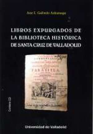 Libros expurgados de la Biblioteca Histórica de santa Cruz de Valladolid de Ane Galindo Azkunaga