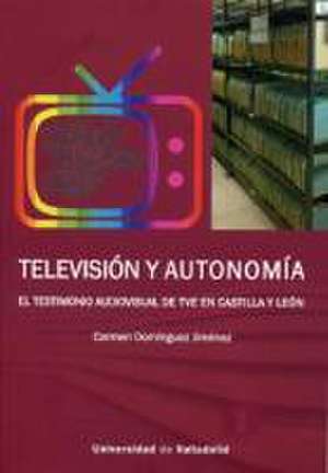 Televisión y autonomía : el testimonio audiovisual de TVE en Castilla y León de María del Carmen Domínguez Jiménez