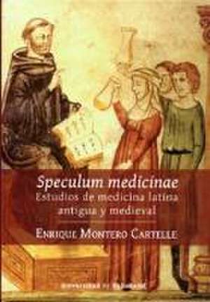 Speculum medicinae : estudios de medicina latina antigua y medieval de Enrique Montero Cartelle