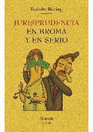 Jurisprudencia en broma y en serio de Rudolf Von Jhering